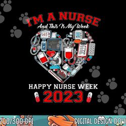 i m a nurse and this is my week happy nurse week 2023 png, sublimation (2) copy