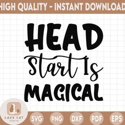 head start is magical, magical svg, first day to school svg, school svg, headstart svg, back to school svg, first day