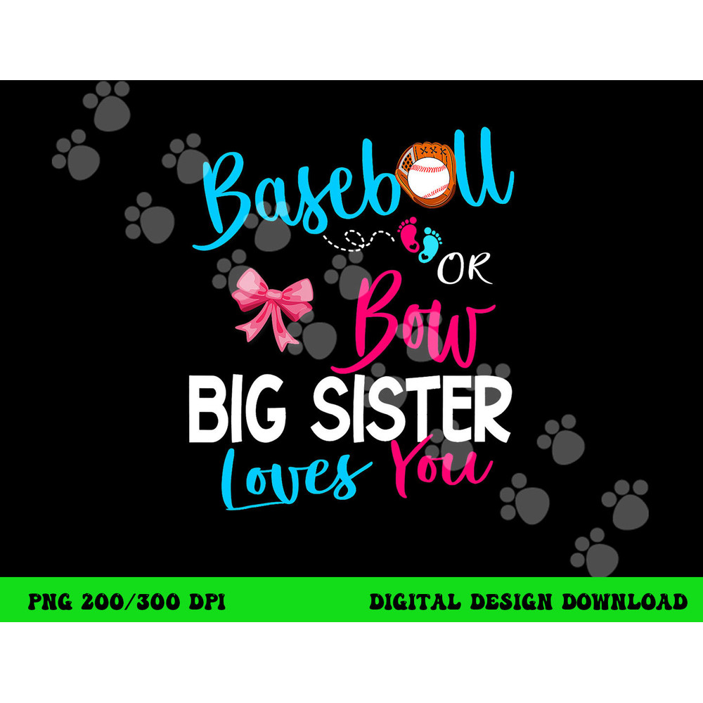 Baseball Gender Reveal-Baseball or Bow Big Sister Loves You png, sublimation copy.jpg