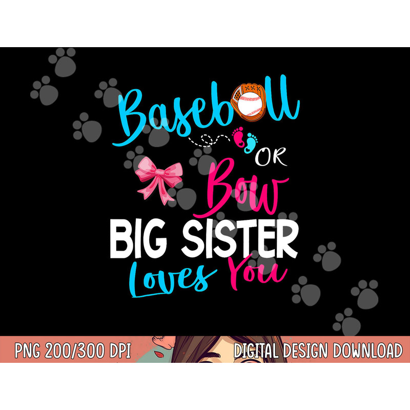 Baseball Gender Reveal-Baseball or Bow Big Sister Loves You png, sublimation copy.jpg