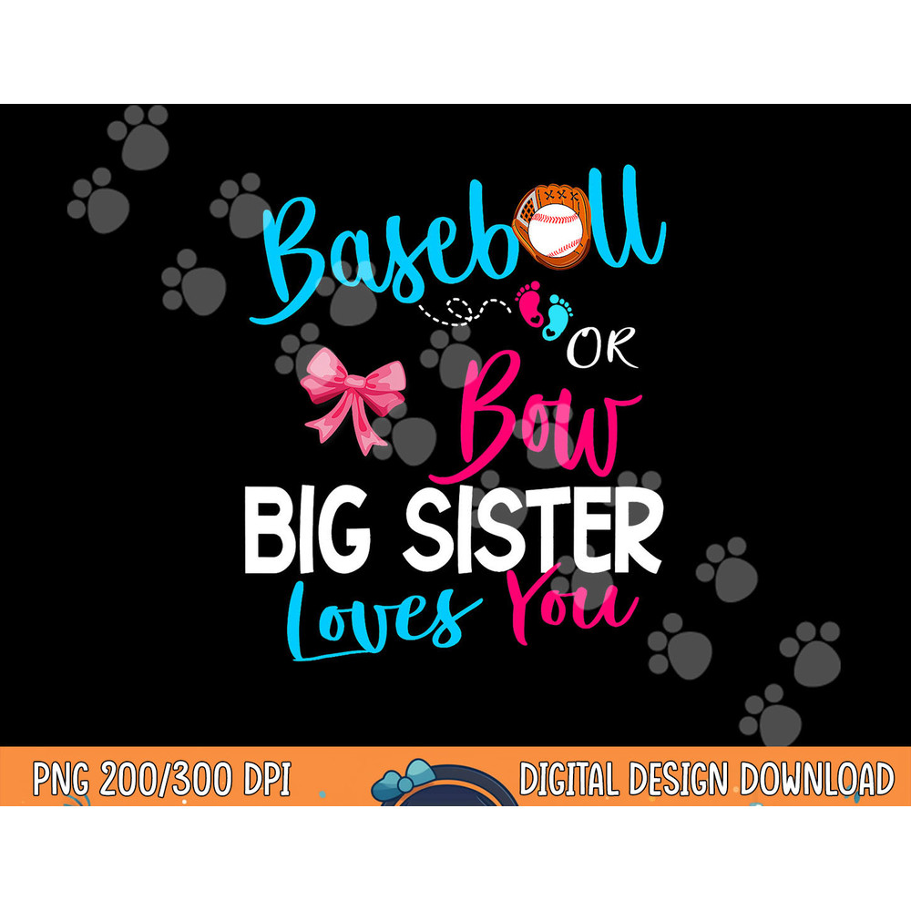 Baseball Gender Reveal-Baseball or Bow Big Sister Loves You png, sublimation copy.jpg