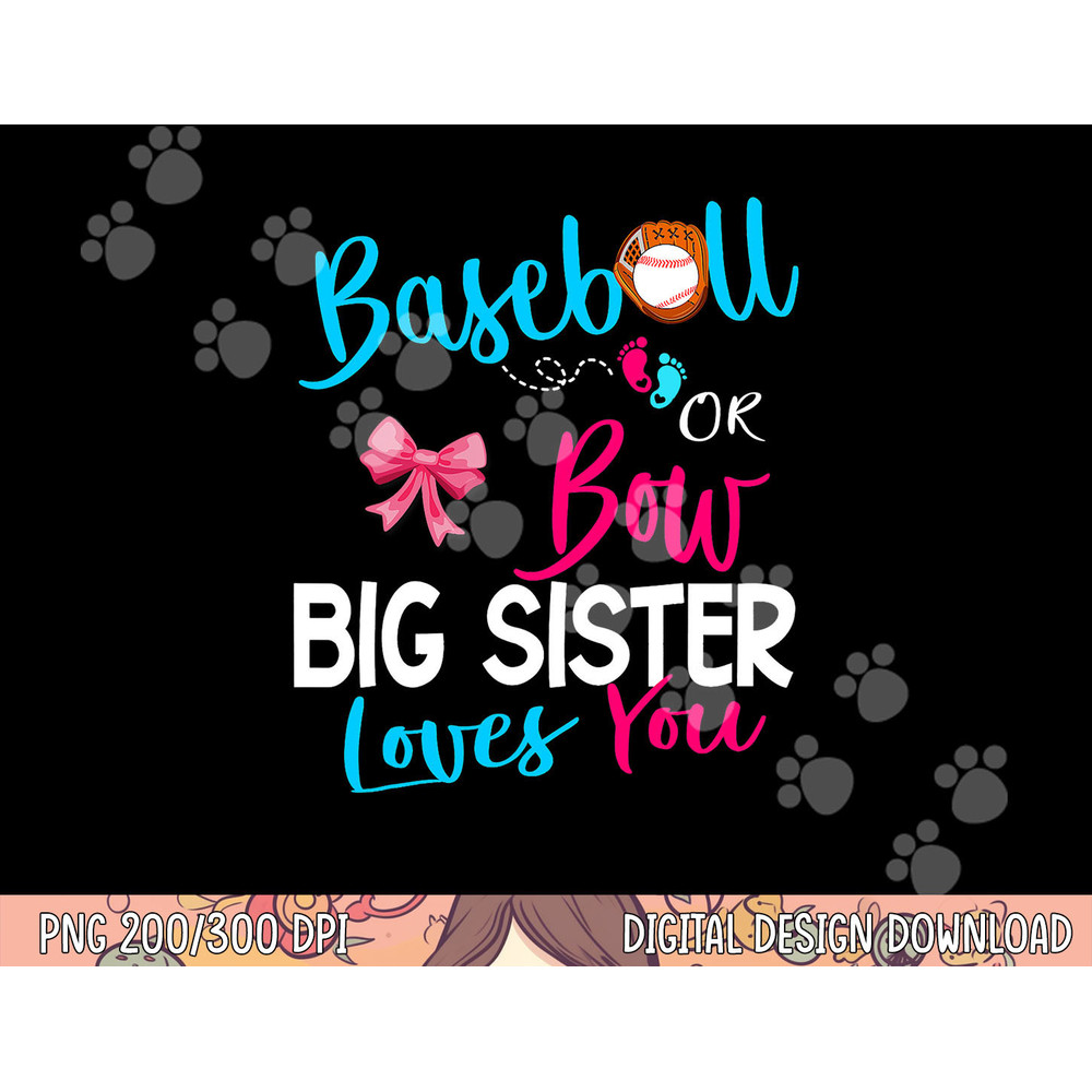 Baseball Gender Reveal-Baseball or Bow Big Sister Loves You png, sublimation copy.jpg