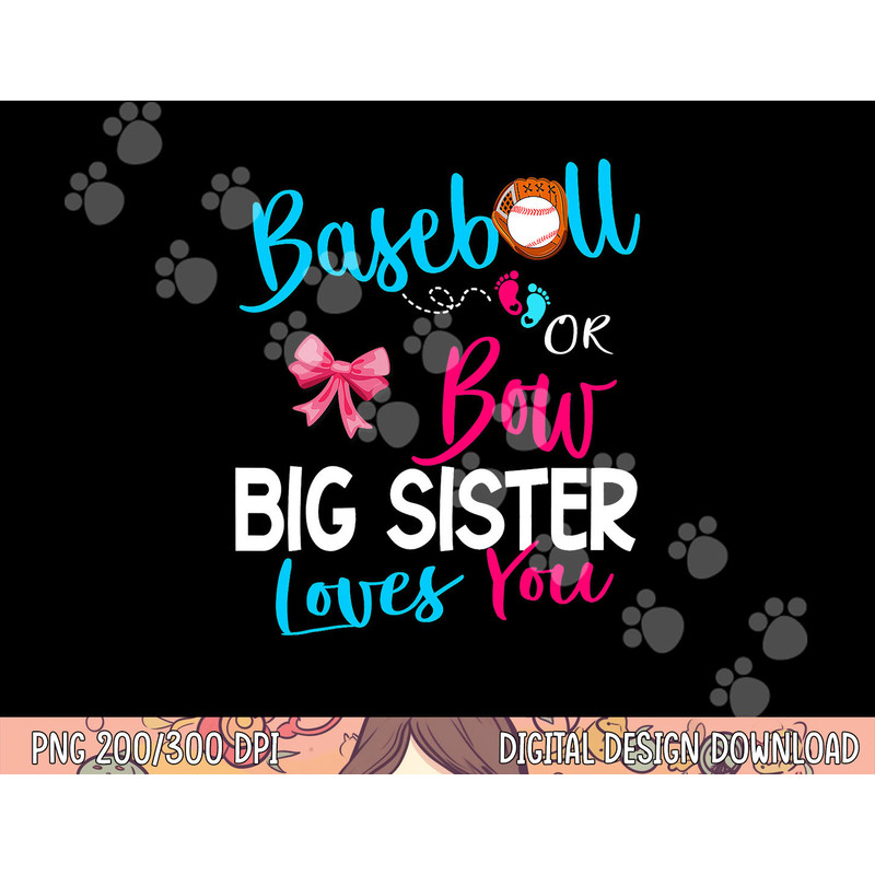 Baseball Gender Reveal-Baseball or Bow Big Sister Loves You png, sublimation copy.jpg
