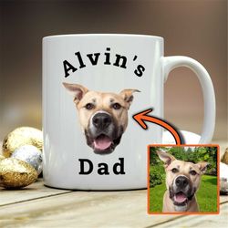 Custom Pet Mug, Personalized Dog Dad Coffee Mug, Dog Lover Gift, Dog Parent Gift, Dog Mom Tea Mug, Dog Photo Gift, Uniqu