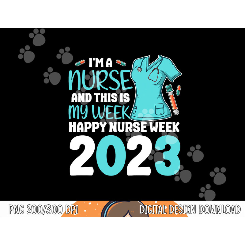I m A Nurse And This Is My Week Happy Nurse Week 2023 png, sublimation (1) copy.jpg