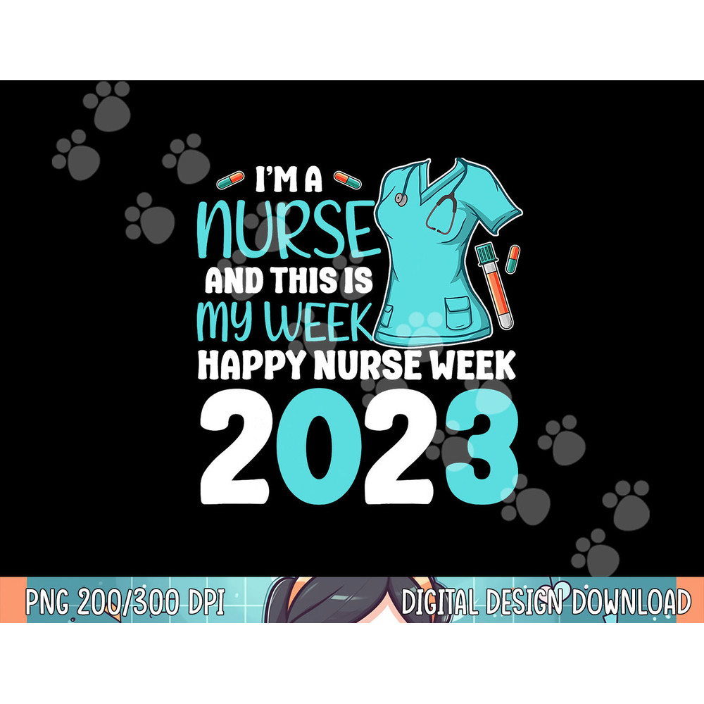 I m A Nurse And This Is My Week Happy Nurse Week 2023 png, sublimation (1) copy.jpg