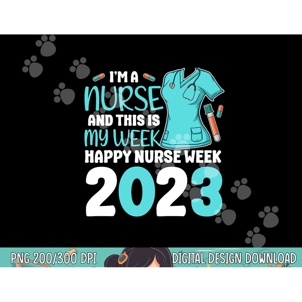 I m A Nurse And This Is My Week Happy Nurse Week 2023 png, sublimation (1) copy.jpg