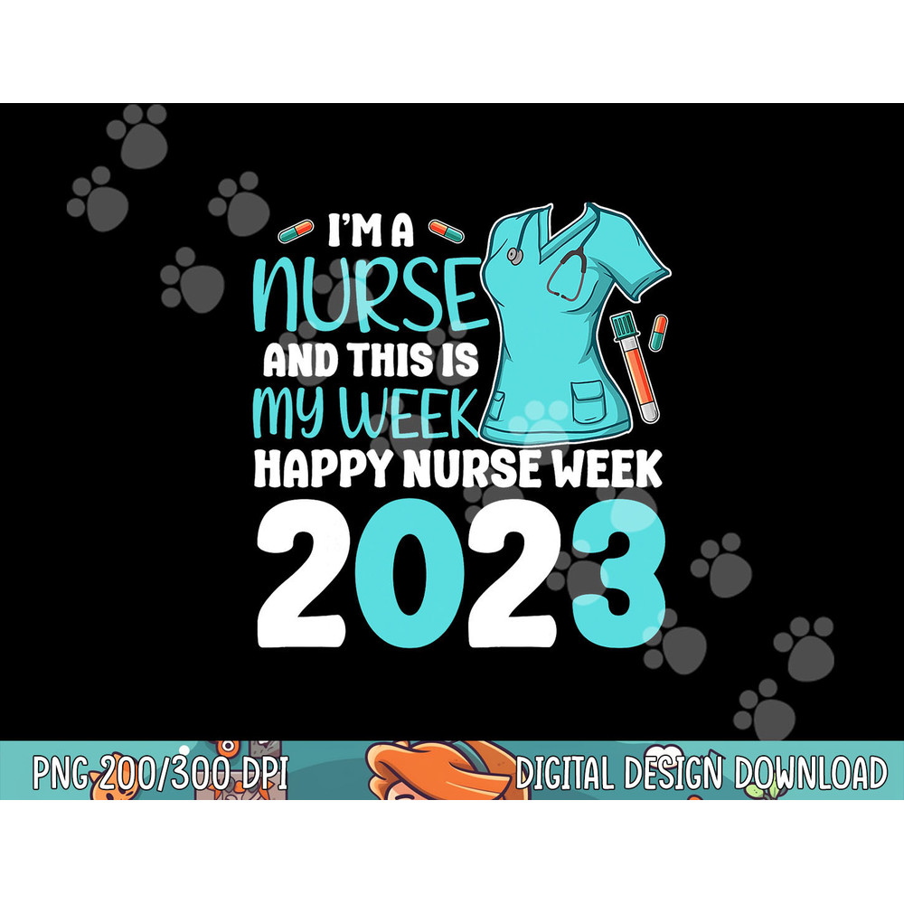 I m A Nurse And This Is My Week Happy Nurse Week 2023 png, sublimation (1) copy.jpg