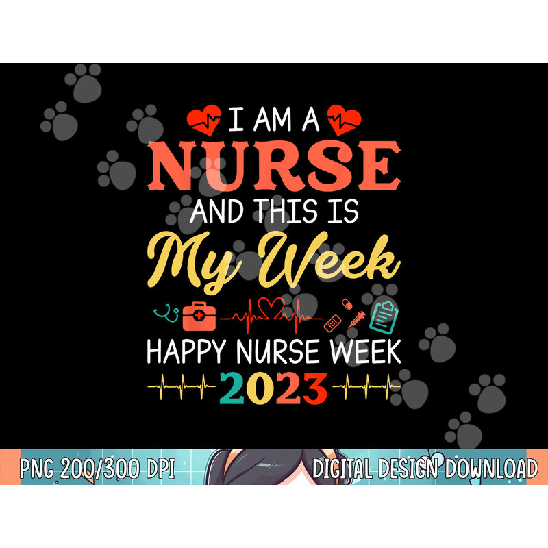I m A Nurse And This Is My Week Happy Nurse Week 2023 png, sublimation copy.jpg