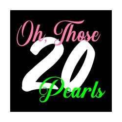 oh those 20 pearls, sorority svg, aka girl gang svg, aka sorority svg, aka svg, alpha kappa alpha, aka 1908, 20 pearls s