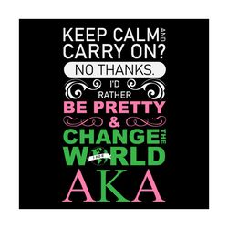 id rather be pretty and change the world aka, sorority svg, alpha kappa alpha, aka sorority, aka svg, black girls, prett