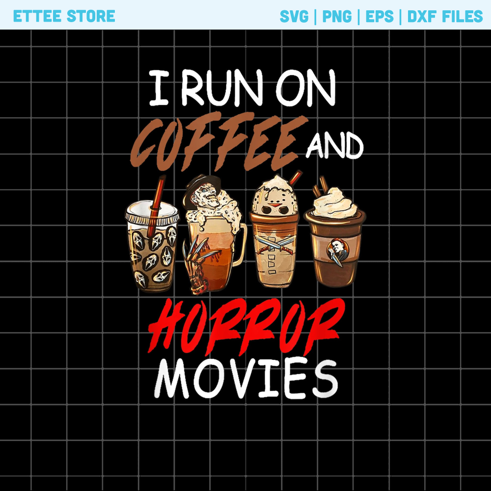 I Run on Coffee And Horror Movies Png, Scary Halloween Costume, Horror Coffee Drinks Png, Halloween Coffee Png, Serial Killers Png - 1.jpg