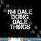 I M DALE DOING DALE THINGS Funny Christmas Gift Idea png,sublimation copy.jpg