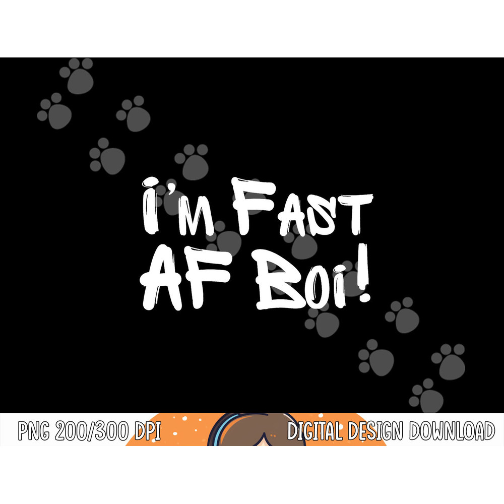 I m Fast AF Boi Funny Meme Fast As F Boy Graffiti Hip Hop png, sublimation copy.jpg