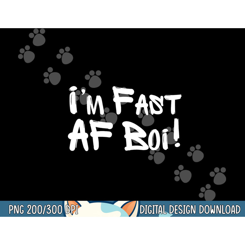 I m Fast AF Boi Funny Meme Fast As F Boy Graffiti Hip Hop png, sublimation copy.jpg