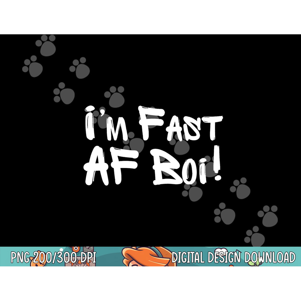 I m Fast AF Boi Funny Meme Fast As F Boy Graffiti Hip Hop png, sublimation copy.jpg