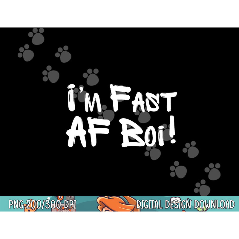 I m Fast AF Boi Funny Meme Fast As F Boy Graffiti Hip Hop png, sublimation copy.jpg
