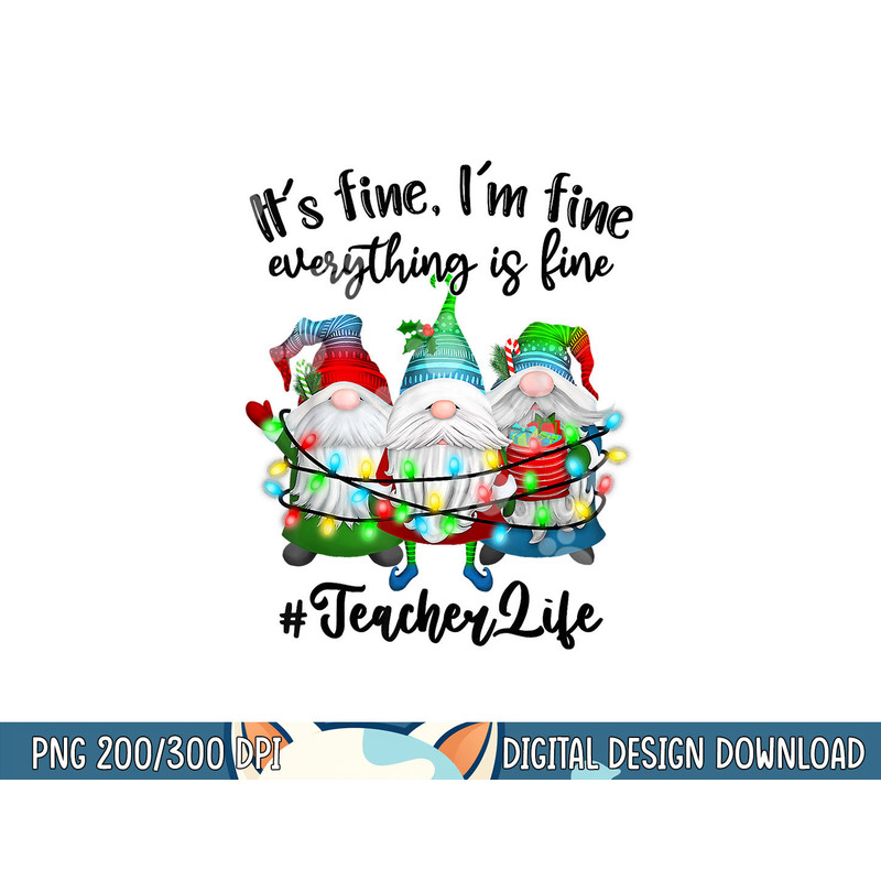 I m Fine Everything Is Fine Teacher Life Gnome Christmas png,sublimation copy.jpg