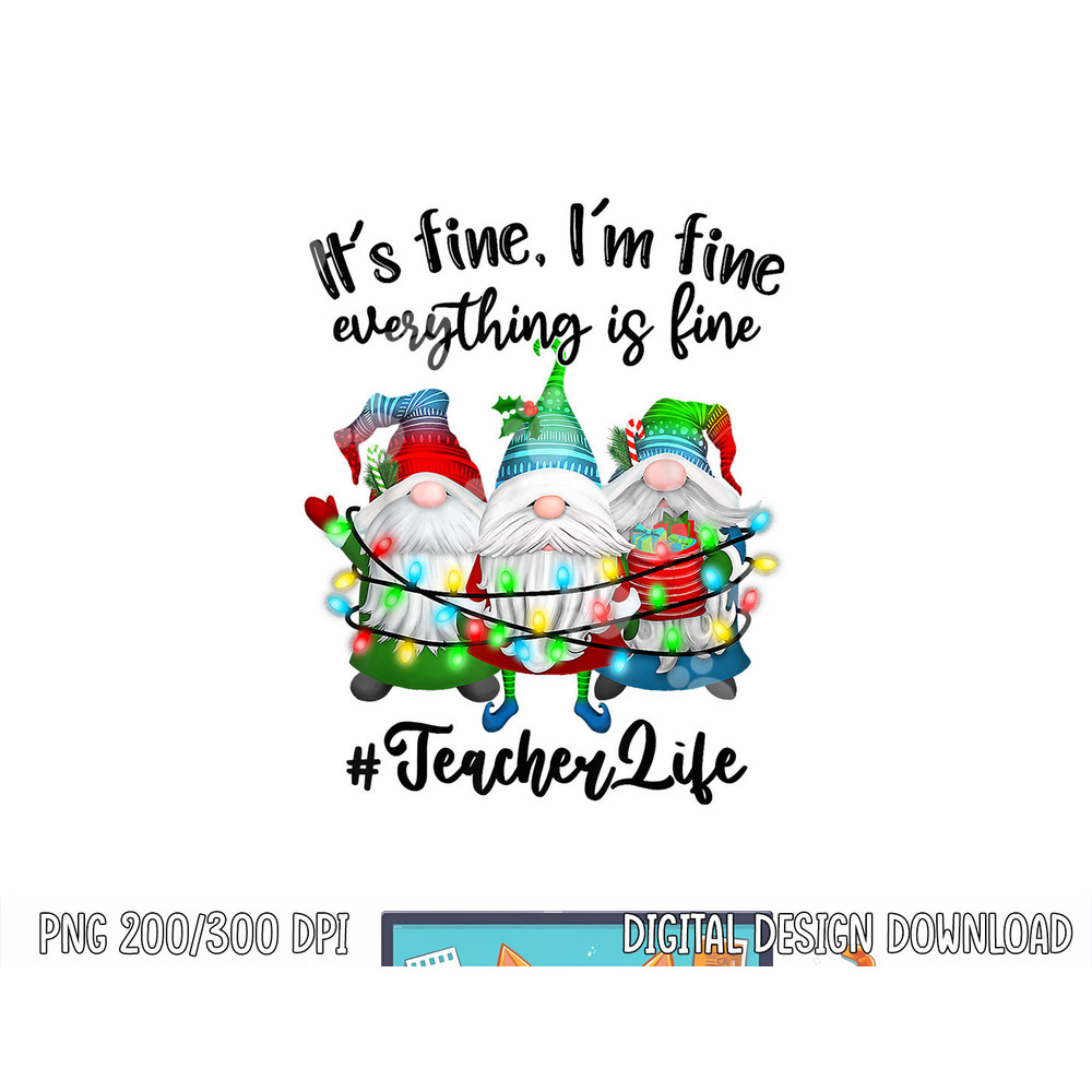 I m Fine Everything Is Fine Teacher Life Gnome Christmas png,sublimation copy.jpg