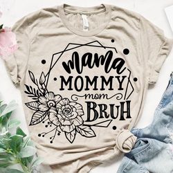 mama mommy mom bruh , bruh , mom life , mom , mothers day , mama