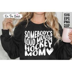 hockey mom, hockey mom svg, somebody's loud, mouth hockey mom, shirt svg,hockey mom svg download, svg hockey svg sublima