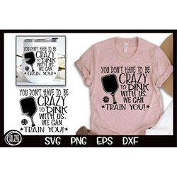 pickleball svg you don't have to be crazy to dink with us we can train you svg sublimation png design cutting cut files