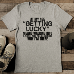 at my age getting lucky tee