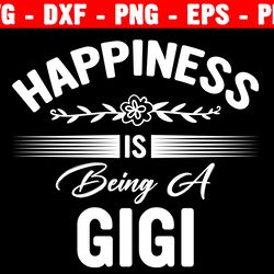 happiness is being a gigi svg, gigi life, gigi saying svg, gigi quote svg grandma cricut and silhouette