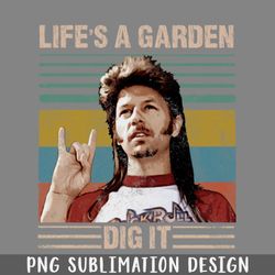 lifes a garden dig it png download