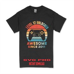 retro vintage level 12 unlocked awesome since 2011 video game svg file for cricut & png sublimation, 12th birthday boy t