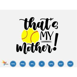 that's my mother svg, softball svg, softball team svg, softball name, softball season, softball family, game day, softba
