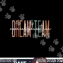 dream team special education squad special education teacher  png, sublimation copy