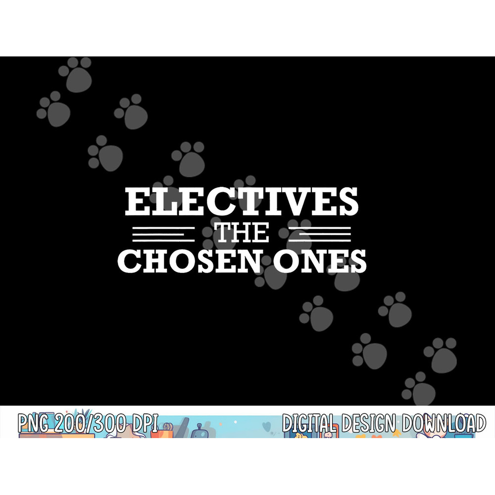 Electives The Chosen Ones  png, sublimation Funny Teacher Club School copy.jpg