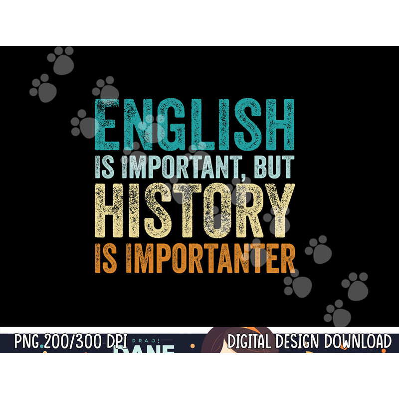 English Is Important But History Is Importanter Teacher Gift png, sublimation copy.jpg