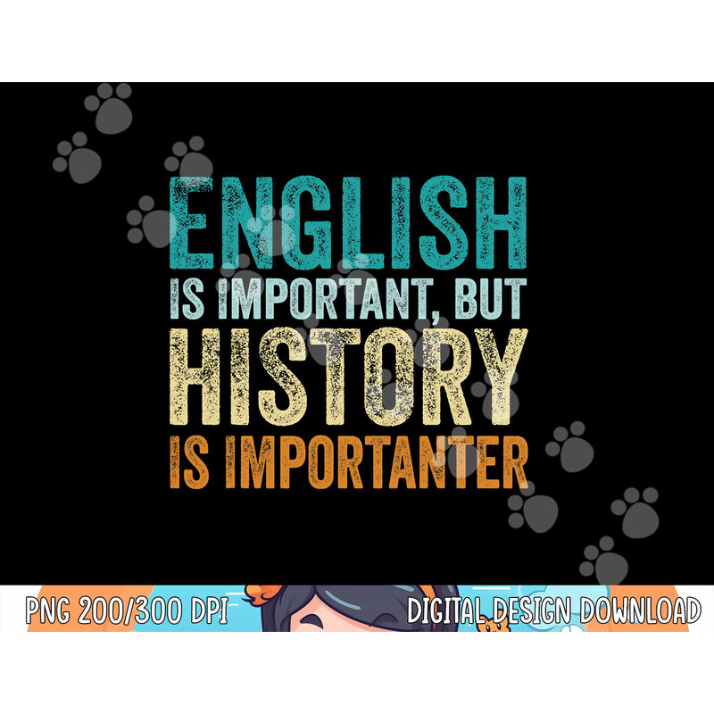 English Is Important But History Is Importanter Teacher Gift  png, sublimation copy.jpg