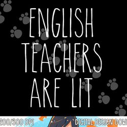 english teachers are lit funny literature professor png, sublimation png, sublimation copy