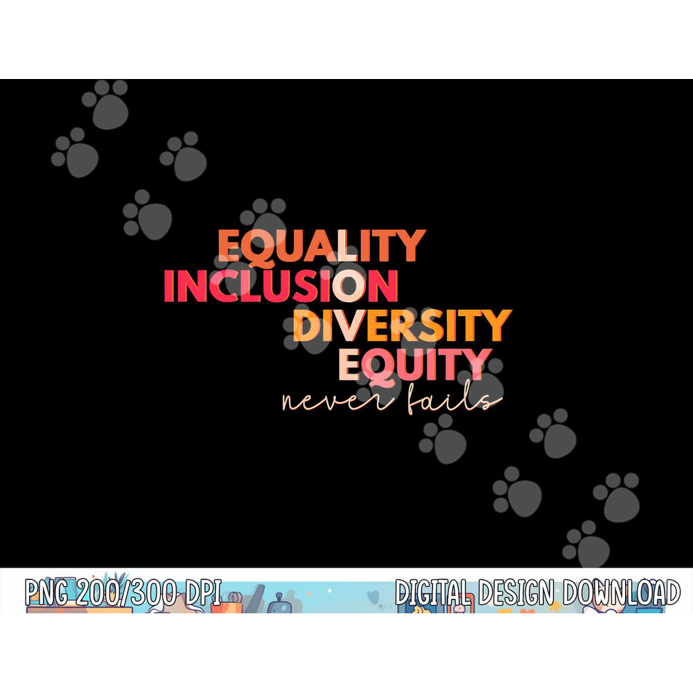 Equality Inclusion Diversity Equity Love Never Fails Teacher  png, sublimation copy.jpg