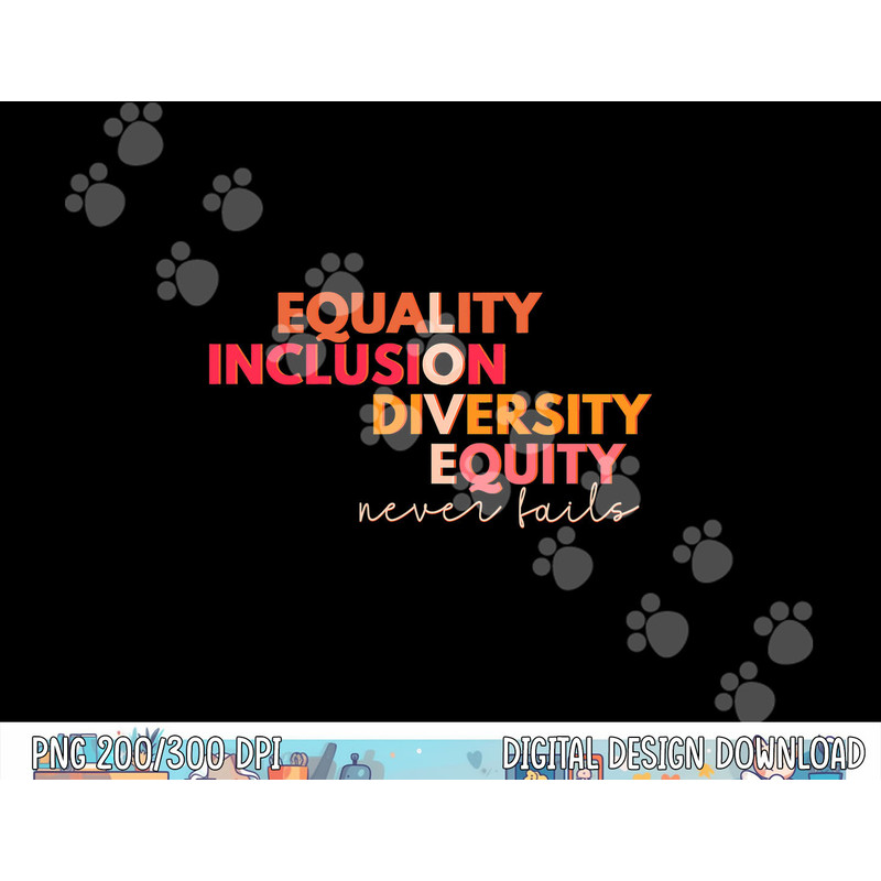 Equality Inclusion Diversity Equity Love Never Fails Teacher  png, sublimation copy.jpg