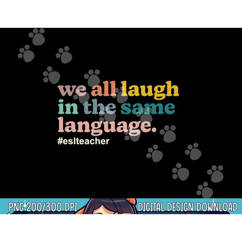ESL Teacher We All Laugh in the Same Language. Colorful png, sublimation copy.jpg