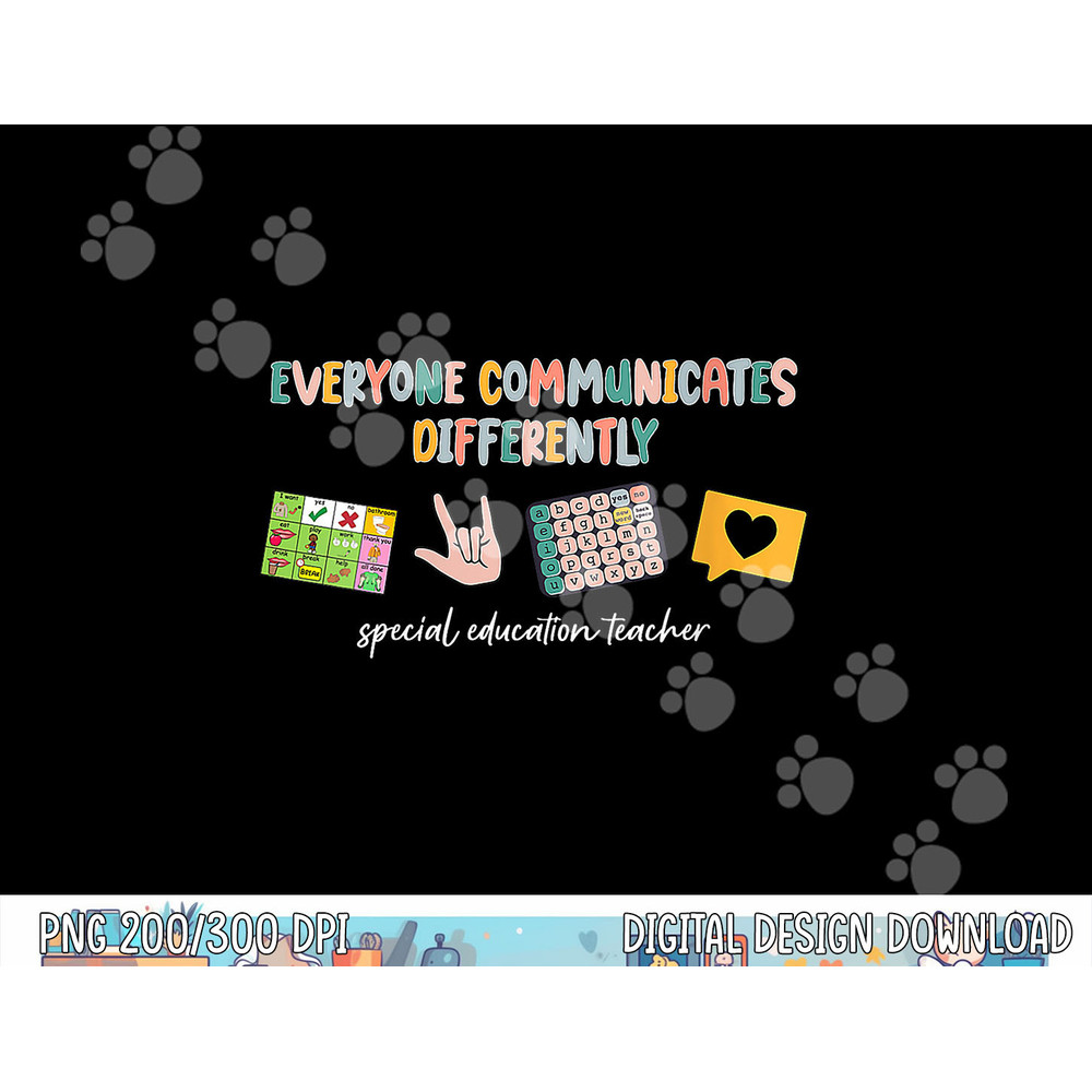 Everyone Communicates Differently Special Education Teacher  png, sublimation copy.jpg