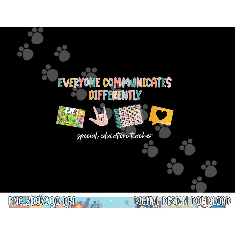 Everyone Communicates Differently Special Education Teacher  png, sublimation copy.jpg