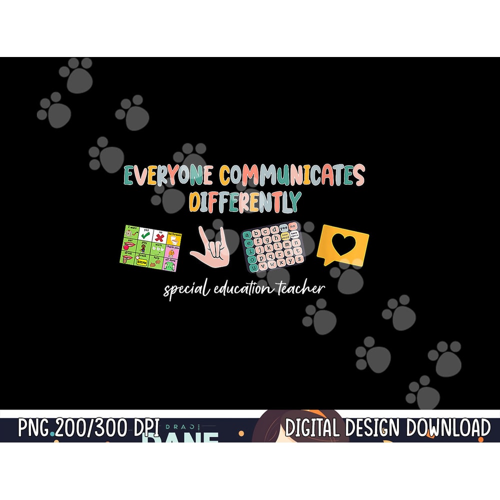 Everyone Communicates Differently Special Education Teacher png, sublimation copy.jpg