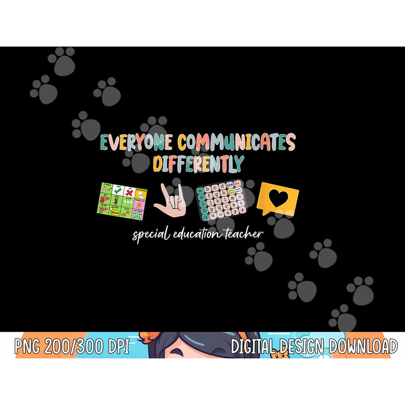 Everyone Communicates Differently Special Education Teacher  png, sublimation copy.jpg