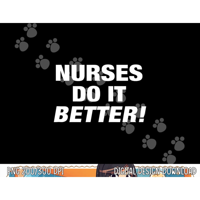 EXCLUSIVE NURSE png, sublimation - NURSES DO IT BETTER copy.jpg