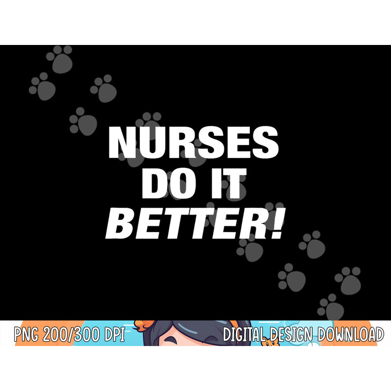 EXCLUSIVE NURSE png, sublimation - NURSES DO IT BETTER copy.jpg
