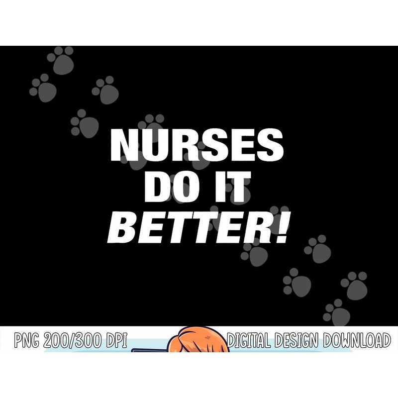EXCLUSIVE NURSE png, sublimation - NURSES DO IT BETTER copy.jpg