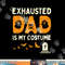 Exhausted Dad Costume Funny Matching Halloween Men Gift png,sublimation copy.jpg