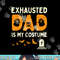 Exhausted Dad Costume Funny Matching Halloween Men Gift png,sublimation copy.jpg