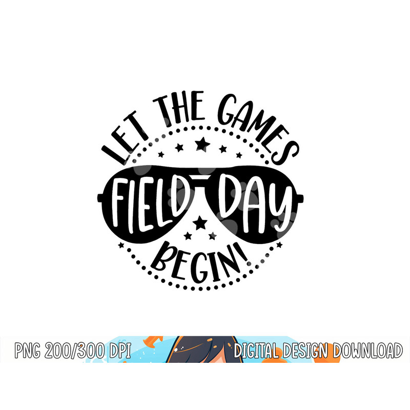Field Day Let Games Start Begin Kids Boys Girls Teachers png, sublimation copy.jpg