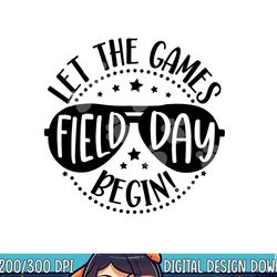 field day let games start begin kids boys girls teachers  png, sublimation copy
